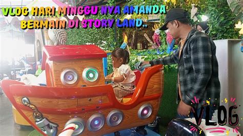 Vlog Hari Minggu Amanda Bermain Di Story Land Youtube