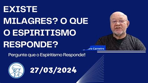 Existe Milagres O Que O Espiritismo Responde Argemiro Carneiro Tv