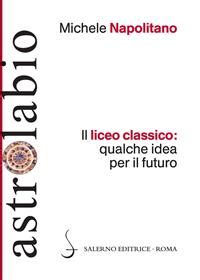 Il Liceo Classico Qualche Idea Per Il Futuro Michele Napolitano