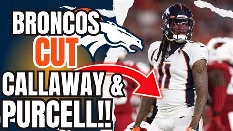 Surprising Cuts Denver Broncos Move On From Several Players Including Callaway And Purcell