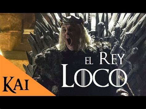 Descubre Qui N Es El Rey Loco En Game Of Thrones Una Historia De Poder