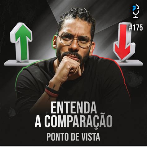 Ponto De Vista 175 Entenda A ComparaÇÃo Jota Jota Podcast