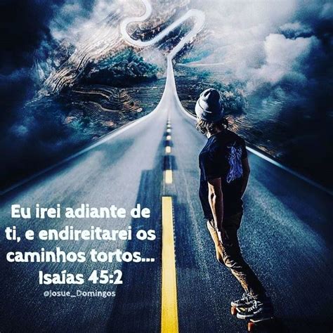 Endireitarei Os Caminhos Tortuosos - @biblia_nossa_guia: "“Eu irei adiante de ti, e endireitarei os caminhos ...
