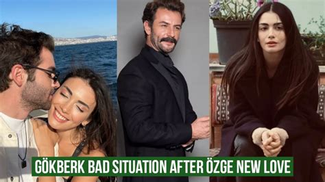 G Kberk Demirci Bad Situation After New Love Of Zge Yagiz Youtube