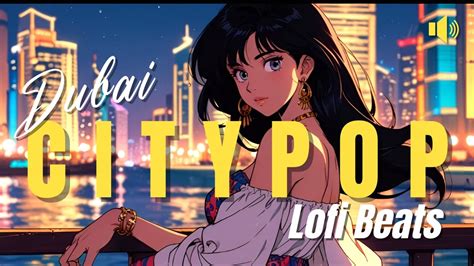 Playlist Dubai Vibes Smooth Citypop Lofi Grooves To Drift