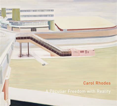 Carol Rhodes A Peculiar Freedom With Reality Carol Rhodes