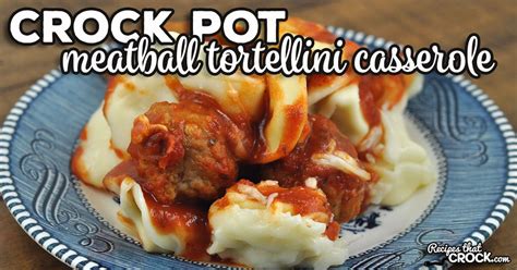 Crock Pot Meatball Tortellini Casserole Recipes That Crock