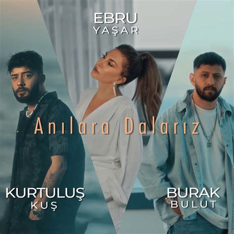 Burak Bulut Ebru Yaşar Kurtuluş Kuş Anılara Dalarız Lyrics