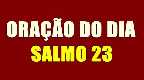 ORAÇÃO DO DIA SALMO 23 O Senhor é o meu Pastor de nada terei falta