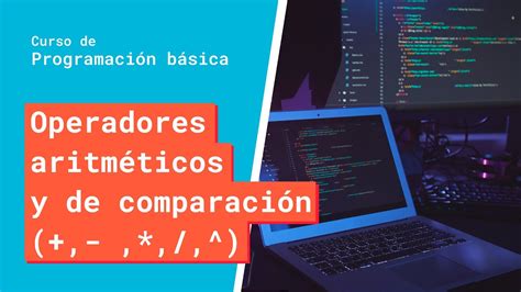 Operadores aritméticos y de comparación Curso Básico de Programación