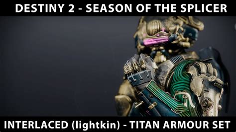 Destiny 2 Season Of The Splicer Titan Lightkin Armour Set Interlaced Full Ornament Set For