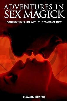 Adventures In Sex Magick Control Your Life With The Power Of Lust Brand Damon