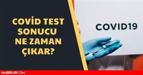 Covid test sonucu ne zaman çıkar Covid testi kaç saatte belli olur E