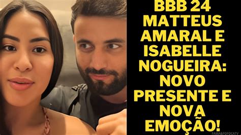 BBB 24 MATTEUS AMARAL E ISABELLE NOGUEIRA NOVO PRESENTE E NOVA