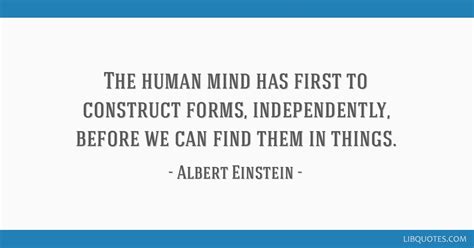 The human mind has first to construct forms, independently,