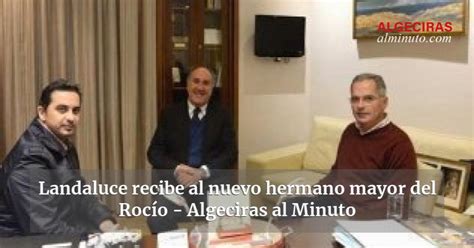 Landaluce recibe al nuevo hermano mayor del Rocío Algeciras al Minuto