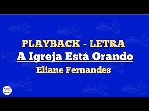 A Igreja Está Orando Letra - A Igreja Está Orando| PLAYBACK COM LETRA | Eliane Fernandes - YouTube
