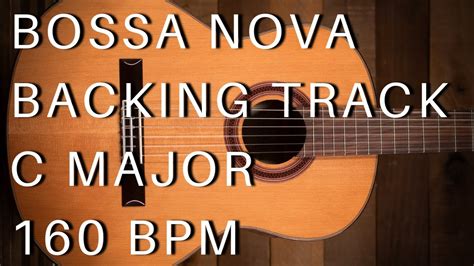 Bossa Nova Guitar Backing Track C Major 160 Bpm YouTube