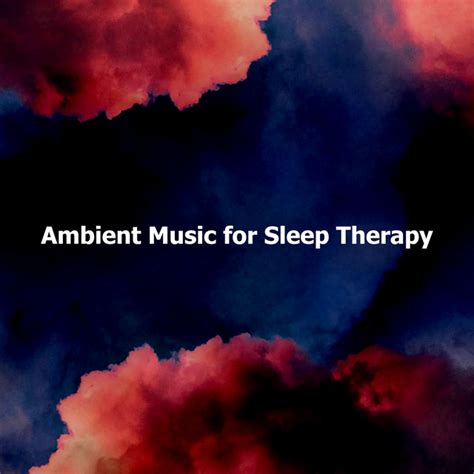 Ambient Music For Sleep Therapy Album By Ambient Music Sleep Therapy