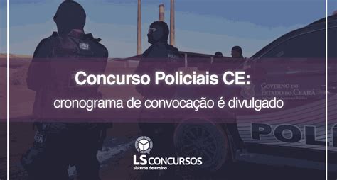 Concursos Policiais Ce Cronograma De Convocação é Divulgado Ls Ensino