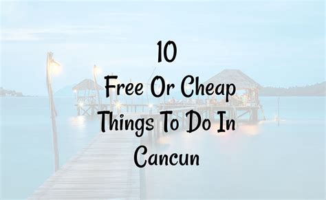 10 Free Or Cheap Things To Do In Cancun Cancun Trip Cheap Things To