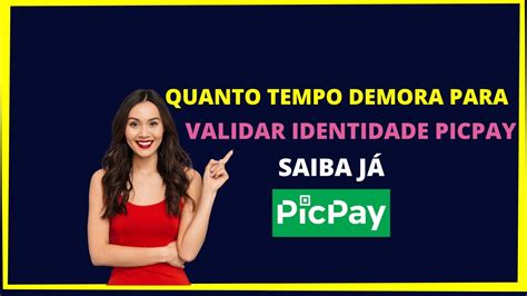 Quanto Tempo Demora Para Validar A Identidade No Picpay Youtube