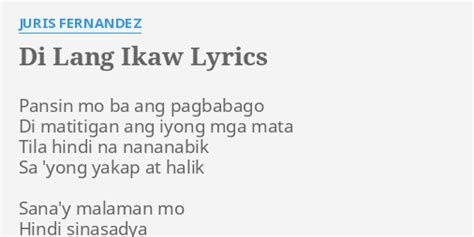 Di Lang Ikaw Lyrics By Juris Fernandez Pansin Mo Ba Ang