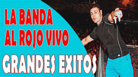 La Banda Al Rojo Vivo Grandes Exitos Enganchados Youtube