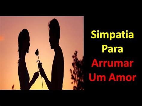 Simpatia Para Arrumar Um Amor Como Encontrar Um Amor Quero