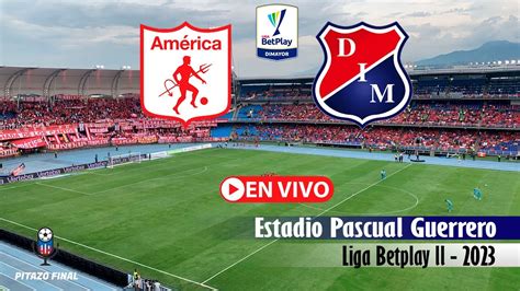 America Vs Medellin En Vivo Hoy Liga Betplay Fecha Partido En