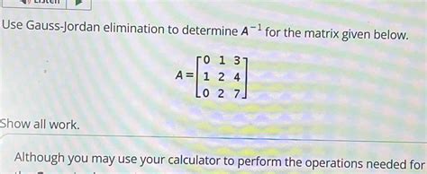 Solved Use Gauss Jordan Elimination To Determine A 1 For The Matrix