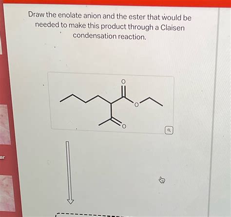 Solved Please Help Draw The Enolate Anion And The Ester That Would