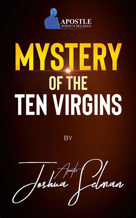 The Mystery Of The Ten Virgins By Joshua Selman Goodreads