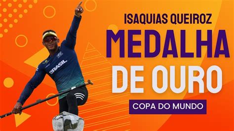 ISAQUIAS QUEIROZ Conquista A MEDALHA DE OURO Na COPA DO MUNDO Da