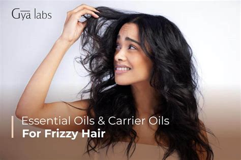 Essential Oils And Carrier Oils For Frizzy Hair The Ultimate Guide