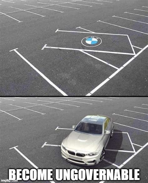 Become Ungovernable Bmw Parking Space Imgflip