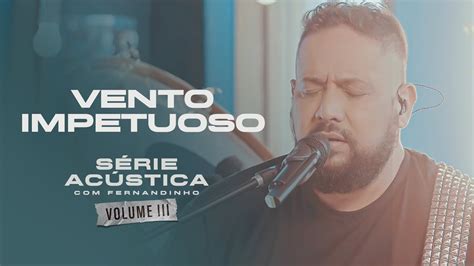 Vento Impetuoso Série Acústica Fernandinho Vol III YouTube Music