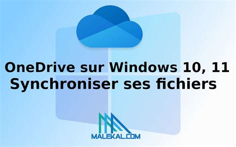 Utiliser OneDrive Sur Windows 10 11 Pour Synchroniser Ses Fichiers