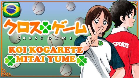 Cross Game ED 01 Koi Kogarete Mitai Yume EM PORTUGUÊS YouTube