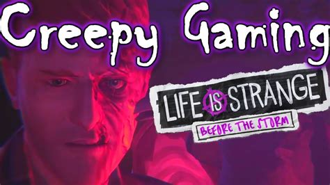 Creepy Gaming Life Is Strange Before The Storm Youtube