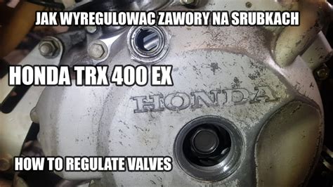 Jak Wyregulowa Zawory Na Rubkach Honda Trx Ex How To Regulate