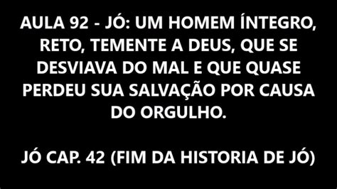 Aula 92 JÓ 42 Jó homem íntegro e temente a Deus que quase se