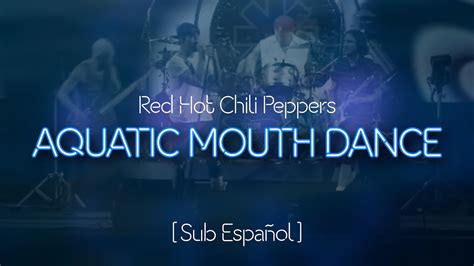 Red Hot Chili Peppers Aquatic Mouth Dance Subtitulado en Español YouTube