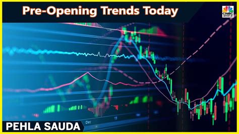 Share Market के Pre Opening Trends पर विश्लेषण Pehla Sauda Cnbc Awaaz Youtube