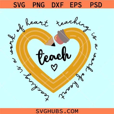 Teaching Is A Work Of Heart SVG Teacher Appreciation Svg Pencil Heart