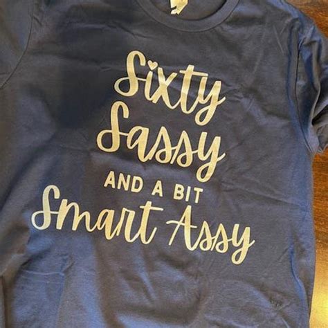 60th Birthday Shirt For Women Sixty Birthday Shirt Sixty Sassy And A Bit Smart Assy 60th