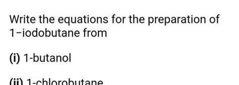 Write The Equations For The Preparation Of 1 Iodobutane From I 1 Butano