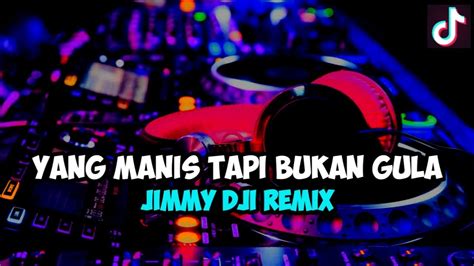 Yang Manis Tapi Bukan Gula Jimmy Dji Remix Disco Tanah Version