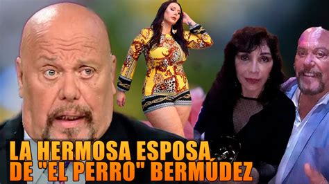 Ella Es La Hermosa Esposa De El Perro Bermúdez Youtube