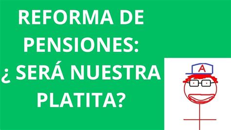 Reforma De Pensiones Del Gobierno Youtube